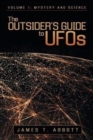 The Outsider's Guide to UFOs : Volume 1: Mystery and Science - Book