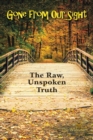 Gone from Our Sight : The Raw, Unspoken Truth - Book