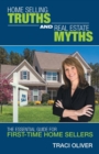 Home Selling Truths and Real Estate Myths : The Essential Guide for First-Time Home Sellers - Book