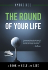 The Round of Your Life : A Book on Golf and Life - Book