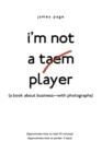 I'm Not a Taem Player : (a Book about Business-With Photographs) - Book