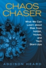 Chaos Chaser : What We Can Learn About Risk from Nasa, Nukes, and Tech Start-Ups - Book