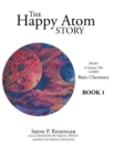 The Happy Atom Story : Read a Fantasy Tale Learn Basic Chemistry Book 1 - Book