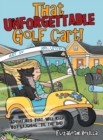 That Unforgettable Golf Cart! : Adventures That Will Keep You Laughing 'Til the End! - Book