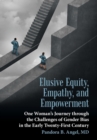 Elusive Equity, Empathy, and Empowerment : One Woman's Journey Through the Challenges of Gender Bias in the Early Twenty-First Century - Book