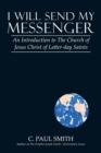 I Will Send My Messenger : An Introduction to the Church of Jesus Christ of Latter-Day Saints - Book