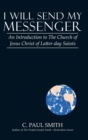 I Will Send My Messenger : An Introduction to the Church of Jesus Christ of Latter-Day Saints - Book