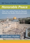 100 Years of Middle East Conflict - Honorable Peace : How Can Lasting Peace Be Secured Between the Muslim World and Israel - Book