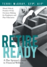 Retire Ready : A Plan Sponsor's Guide to Financial Wellness - Book