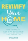 Revivify Your Home : Take Control of Your Home Improvement with Peace of Mind and Level up Your Life - Book