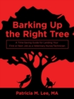 Barking Up the Right Tree : A Time-Saving Guide for Landing Your First or Next Job as a Veterinary Nurse/Technician - Book