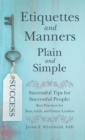 Etiquettes and Manners Plain and Simple : Successful Tips for Successful People: Best Practices for Boys, Girls, and Future Leaders - Book