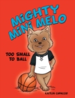 Mighty Mini Melo : Too Small to Ball - Book