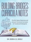 Building Bridges : Curricula Notes: The Arts, Equity, Democracy and Inclusion Community Curriculum for Transitional Kindergarten - Book