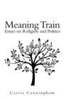 Meaning Train : Essays on Religion and Politics - Book