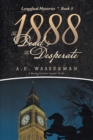 1888 the Dead & the Desperate : A Story of Struggle, Passion, and Deceit - eBook