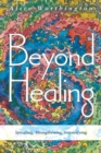 Beyond Healing : Spiraling, Strengthening, Intensifying - Book