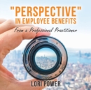 "Perspective" in Employee Benefits : From a Professional Practitioner - Book