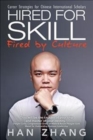 Hired for Skill Fired by Culture : Career Strategies for Chinese International Scholars - Book