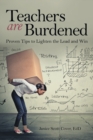 Teachers Are Burdened : Proven Tips to Lighten the Load and Win - Book