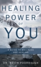 Healing Power of You : A Guide to Wellness and Healing - Book