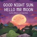 Good Night Sun : Hello Mr Moon - Book