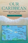 Our Caribbean : A Journey Through the Mysterious Antilles - eBook