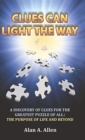Clues Can Light the Way : A Discovery of Clues for the Greatest Puzzle of All: the Purpose of Life and Beyond - Book