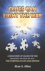 Clues Can Light the Way : A Discovery of Clues for the Greatest Puzzle of All:  the Purpose of Life and Beyond - eBook