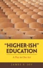 "Higher-Ish" Education : A Play in One Act - Book