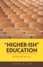 "Higher-Ish" Education : A Play in One Act - eBook