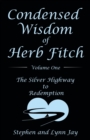 Condensed Wisdom of Herb Fitch Volume One : The Silver Highway to Redemption - Book