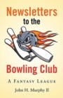 Newsletters to the Bowling Club : A Fantasy League - Book