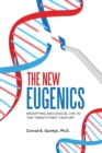 The New Eugenics : Modifying Biological Life in the Twenty-First Century - eBook
