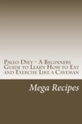Paleo Diet - A Beginners Guide to Learn How to Eat and Exercise Like a Caveman - Book