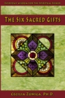The Six Sacred Gifts : Everyday wisdom for the spiritual seeker - Book