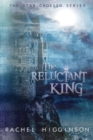 The Reluctant King : The Star-Crossed Series - Book