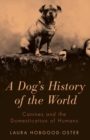 A Dog's History of the World : Canines and the Domestication of Humans - Book