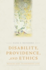 Disability, Providence, and Ethics : Bridging Gaps, Transforming Lives - Book