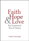 Faith, Hope, and Love : The Ecumenical Trio of Virtues - Book