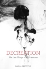 Decreation : The Last Things of All Creatures - eBook