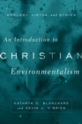 An Introduction to Christian Environmentalism : Ecology, Virtue, and Ethics - eBook