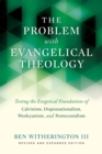 The Problem with Evangelical Theology : Testing the Exegetical Foundations of Calvinism, Dispensationalism, Wesleyanism, and Pentecostalism - Book