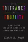 From Tolerance to Equality : How Elites Brought America to Same-Sex Marriage - eBook