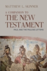 A Companion to the New Testament : Paul and the Pauline Letters - Book