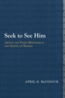 Seek to See Him : Ascent and Vision Mysticism in the Gospel of Thomas - Book