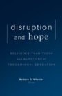 Disruption and Hope : Religious Traditions and the Future of Theological Education - Book