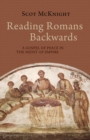 Reading Romans Backwards : A Gospel of Peace in the Midst of Empire - eBook