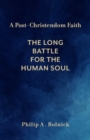 A Post-Christendom Faith : The Long Battle for the Human Soul - Book