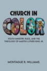 Church in Color : Youth Ministry, Race, and the Theology of Martin Luther King Jr. - eBook